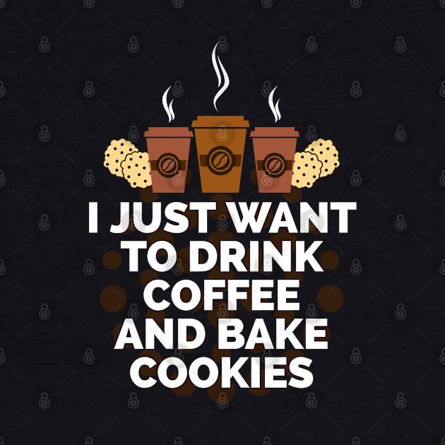 I just want to drink coffee and bake cookies by CookingLove